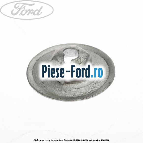 Piulita protectie termica Ford Fiesta 2008-2012 1.25 82 cai