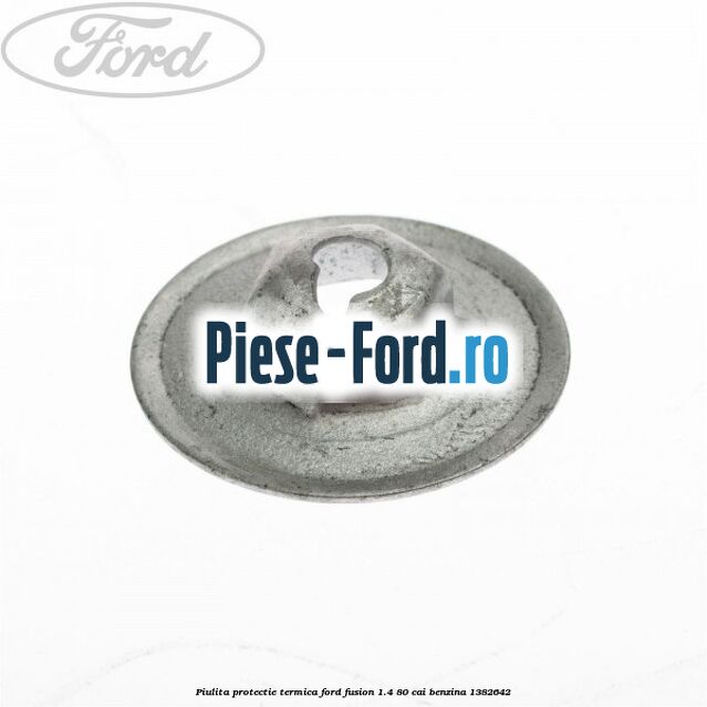 Piulita protectie termica Ford Fusion 1.4 80 cai