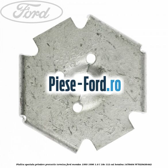 Piulita speciala prindere protectie termica Ford Mondeo 1993-1996 1.8 i 16V 112 cai benzina