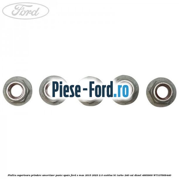 Piulita superioara prindere amortizor punte spate Ford S-Max 2015-2023 2.0 EcoBlue Bi-Turbo 240 cai diesel #EA516F98AC