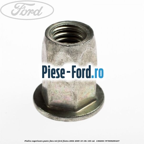 Piulita superioara punte fata M8 Ford Fiesta 2002-2005 1.6 16V 100 cai #1037C76D78