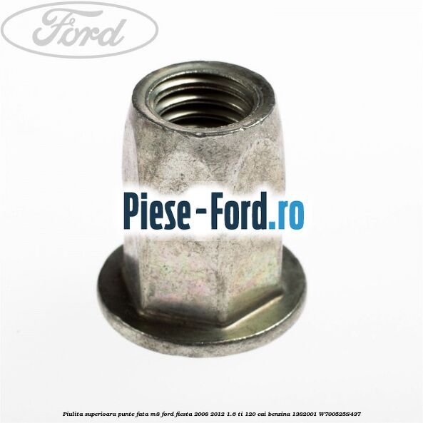 Piulita superioara punte fata M8 Ford Fiesta 2008-2012 1.6 Ti 120 cai benzina