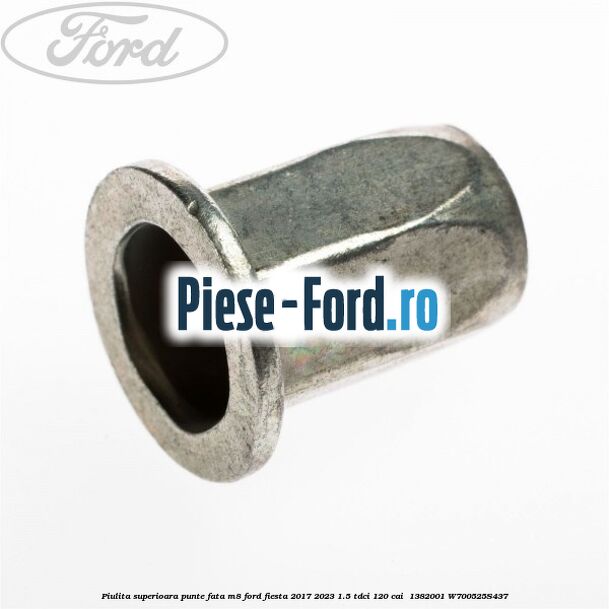 Piulita superioara punte fata M8 Ford Fiesta 2017-2023 1.5 TDCi 120 cai  #4BF6D249A2