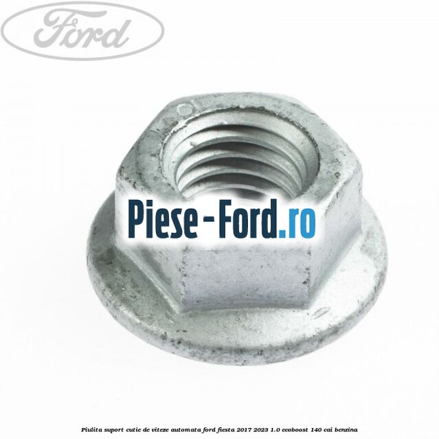 Piulita suport cutie de viteze automata Ford Fiesta 2017-2023 1.0 EcoBoost 140 cai benzina