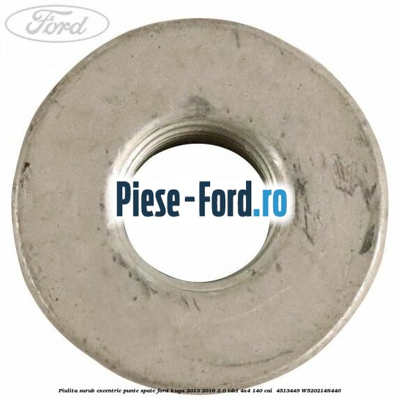 Piulita surub excentric punte spate Ford Kuga 2013-2016 2.0 TDCi 4x4 140 cai  #27F252CACD
