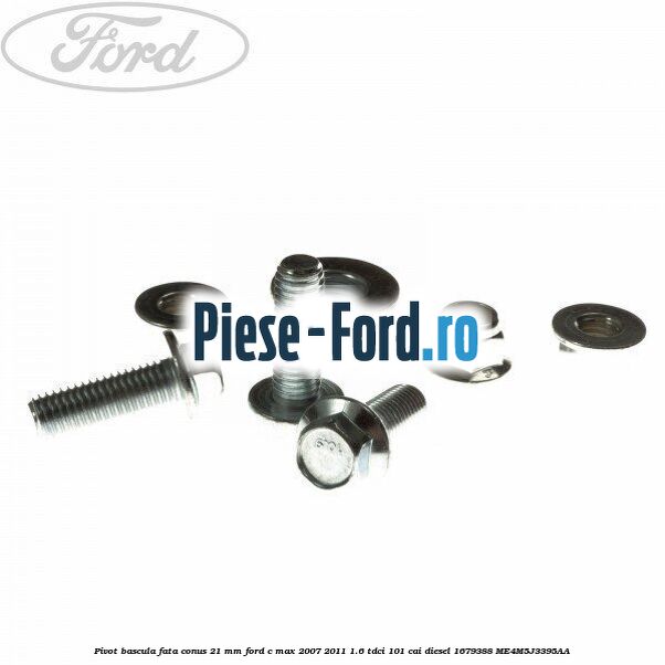 Pivot bascula fata conus 21 mm Ford C-Max 2007-2011 1.6 TDCi 101 cai diesel #241A300ADC