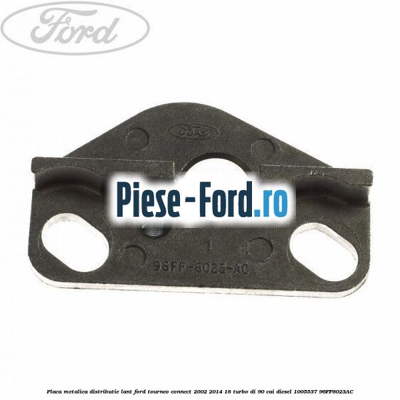 Placa metalica distributie lant Ford Tourneo Connect 2002-2014 1.8 Turbo Di 90 cai #0CB1A9A78E