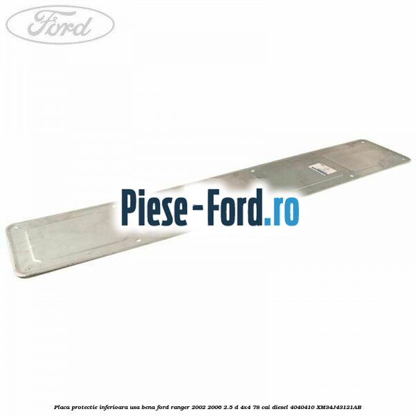 Placa protectie inferioara usa bena Ford Ranger 2002-2006 2.5 D 4x4 78 cai diesel