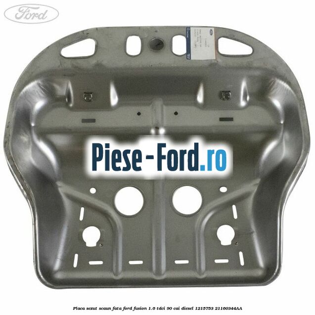 Placa sezut scaun fata Ford Fusion 1.6 TDCi 90 cai diesel