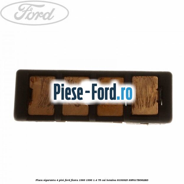 Placa siguranta 4 pini Ford Fiesta 1989-1996 1.4 75 cai benzina #05D181DAB0
