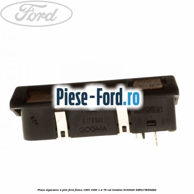 Placa siguranta 4 pini Ford Fiesta 1989-1996 1.4 75 cai benzina #05D181DAB0