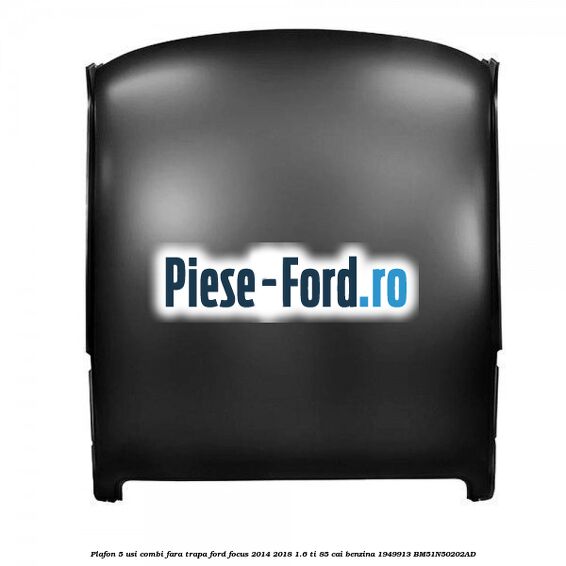 Plafon, 5 usi combi, fara trapa Ford Focus 2014-2018 1.6 Ti 85 cai benzina