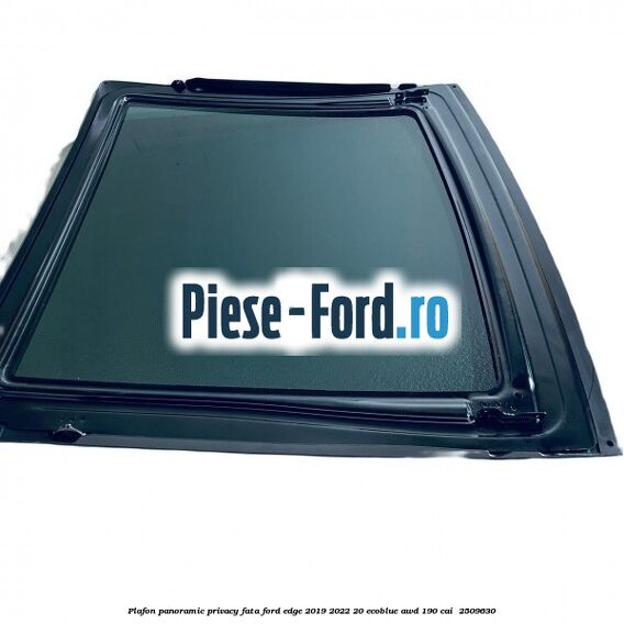Plafon panoramic privacy fata Ford Edge 2019-2022 2.0 EcoBlue AWD 190 cai #F3914E9EF9