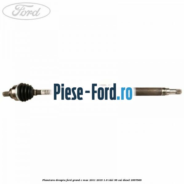 Planetara dreapta Ford Grand C-Max 2011-2015 1.6 TDCi 95 cai diesel #3D37F832ED