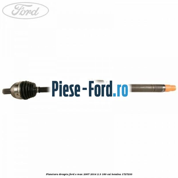 Planetara dreapta Ford S-Max 2007-2014 2.3 160 cai benzina