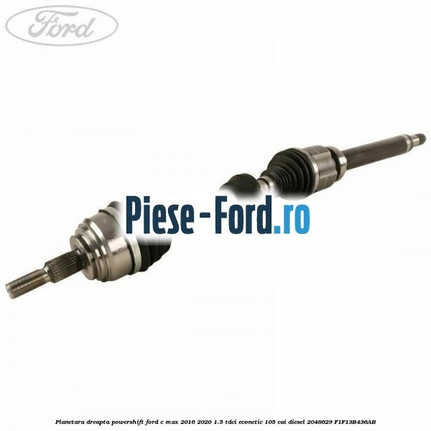 Planetara dreapta, PowerShift Ford C-Max 2016-2020 1.5 TDCi ECOnetic 105 cai diesel #39FD09E44B