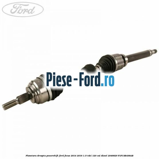 Planetara dreapta, PowerShift Ford Focus 2014-2018 1.5 TDCi 120 cai diesel