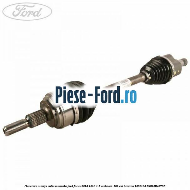 Planetara stanga, cutie manuala Ford Focus 2014-2018 1.5 EcoBoost 182 cai benzina