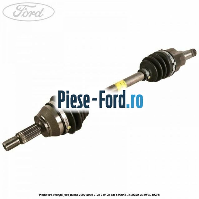 Planetara dreapta Ford Fiesta 2002-2005 1.25 16V 75 cai benzina