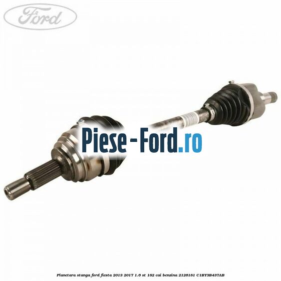 Planetara dreapta Ford Fiesta 2013-2017 1.6 ST 182 cai benzina