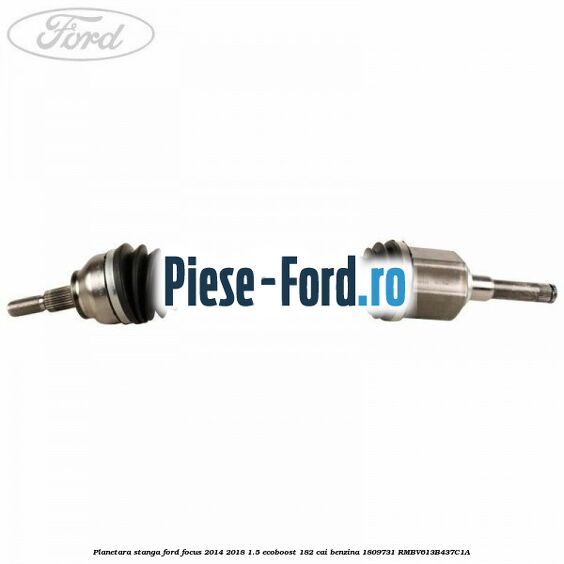 Planetara stanga Ford Focus 2014-2018 1.5 EcoBoost 182 cai benzina