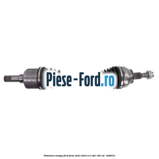 Planetara stanga Ford Focus 2014-2018 2.0 TDCi 150 cai  #FECFADC47C