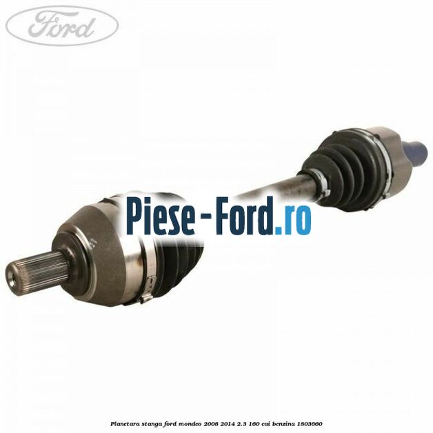 Planetara dreapta Ford Mondeo 2008-2014 2.3 160 cai benzina