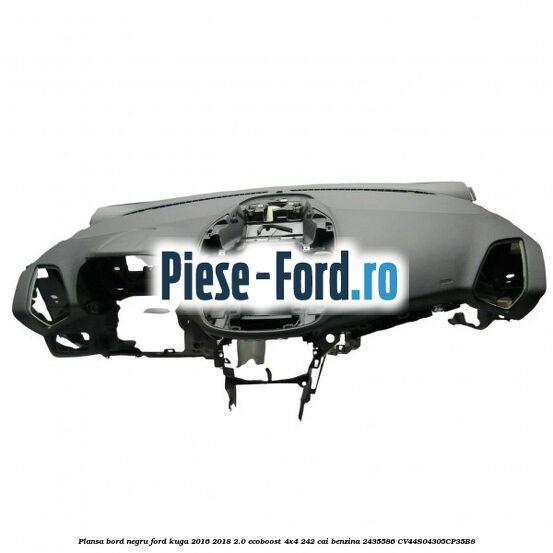 Plansa bord, negru Ford Kuga 2016-2018 2.0 EcoBoost 4x4 242 cai benzina