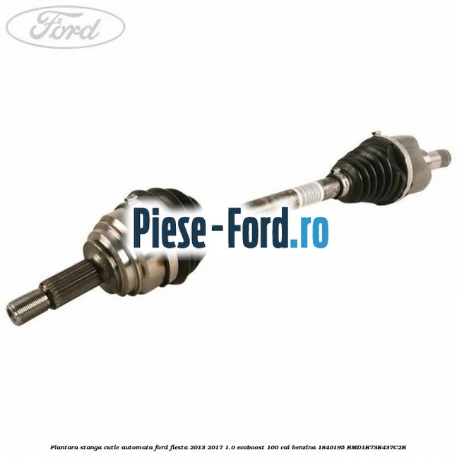 Planetara stanga Ford Fiesta 2013-2017 1.0 EcoBoost 100 cai benzina