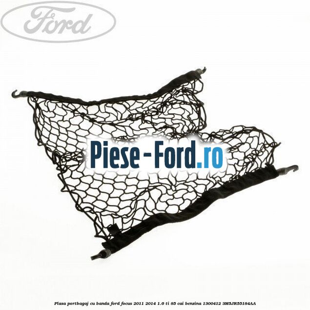 Plasa portbagaj cu banda Ford Focus 2011-2014 1.6 Ti 85 cai benzina