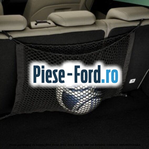 Plasa portbagaj cu banda Ford Focus 2011-2014 2.0 ST 250 cai benzina
