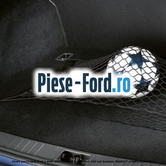 Plasa portbagaj Ford C-Max 2011-2015 1.0 EcoBoost 100 cai benzina