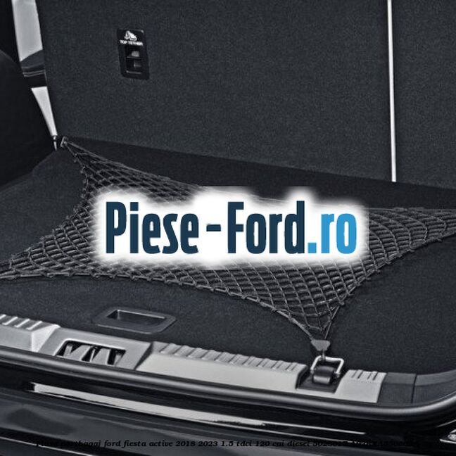 Plasa portbagaj Ford Fiesta Active 2018-2023 1.5 TDCi 120 cai diesel #39AACAB71D