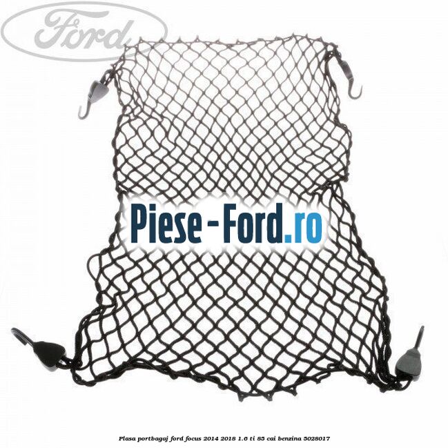 Plasa portbagaj Ford Focus 2014-2018 1.6 Ti 85 cai
