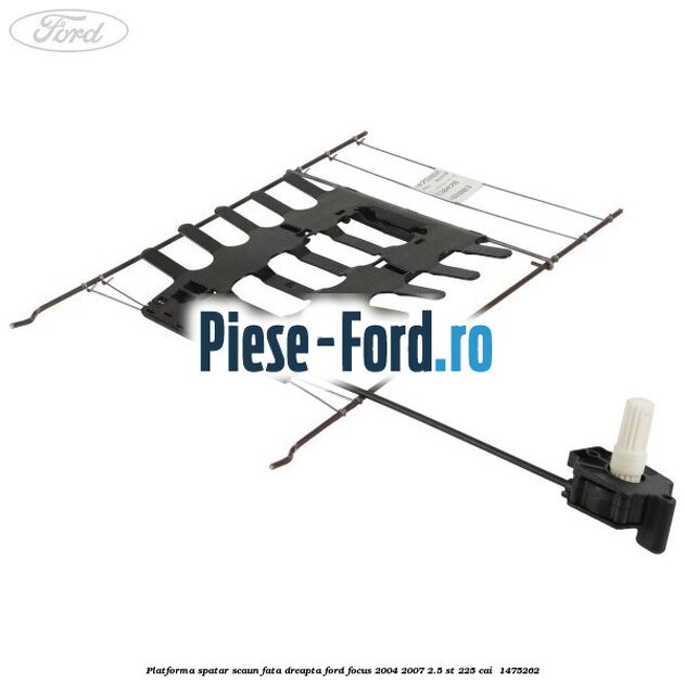 Platforma spatar scaun fata dreapta Ford Focus 2004-2007 2.5 ST 225 cai  #75A22B3F97