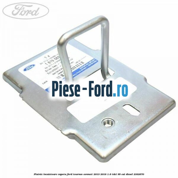Platnic incuietoare capota Ford Tourneo Connect 2013-2018 1.6 TDCi 95 cai diesel #052F647010