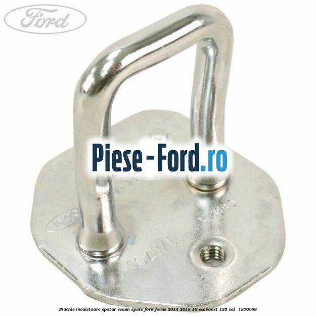 Platnic incuietoare spatar scaun spate Ford Focus 2014-2018 1.0 EcoBoost 125 cai #22ADA829A1