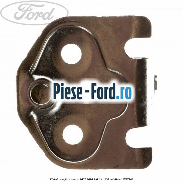 Platnic usa Ford S-Max 2007-2014 2.0 TDCi 130 cai #844404C397