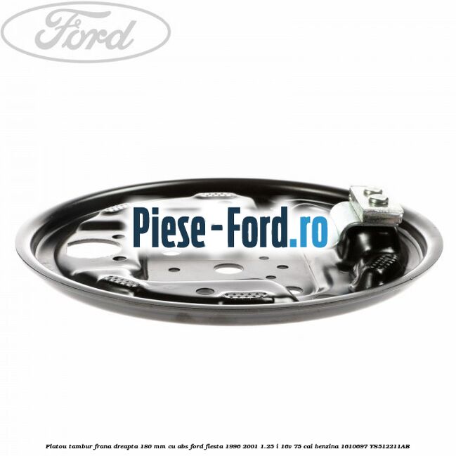 Platou tambur frana dreapta 180 mm cu ABS Ford Fiesta 1996-2001 1.25 i 16V 75 cai #6FDA656386 Platou tambur frana dreapta 180 mm cu ABS Ford Fiesta 1996-2001 1.25 i 16V 75 cai benzina #6FDA656386