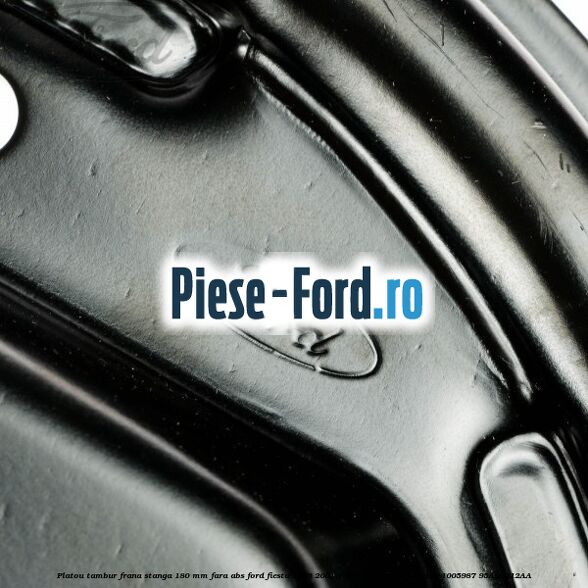 Platou tambur frana stanga 180 mm fara ABS Ford Fiesta 1996-2001 1.25 i 16V 75 cai #64E31BD8B6 Platou tambur frana stanga 180 mm fara ABS Ford Fiesta 1996-2001 1.25 i 16V 75 cai benzina #64E31BD8B6