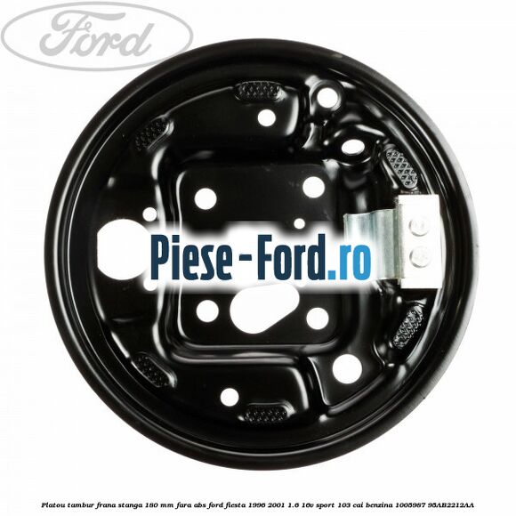 Platou tambur frana stanga 180 mm fara ABS Ford Fiesta 1996-2001 1.6 16V Sport 103 cai benzina #399C214250
