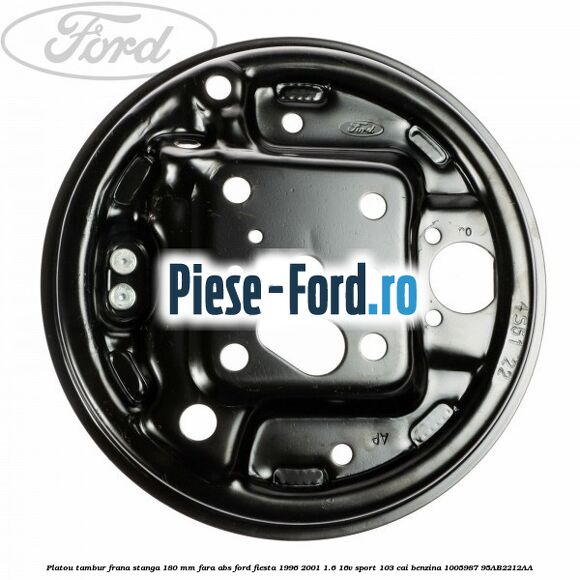 Platou tambur frana stanga 180 mm fara ABS Ford Fiesta 1996-2001 1.6 16V Sport 103 cai benzina #399C214250