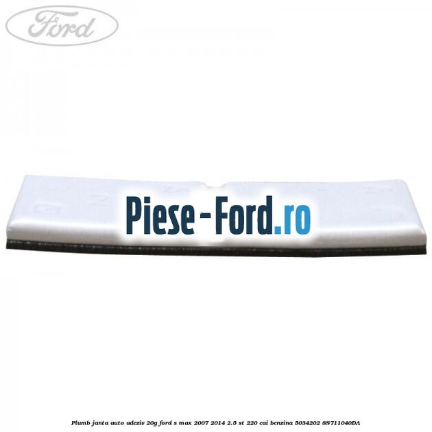 Plumb janta auto-adeziv, 20G Ford S-Max 2007-2014 2.5 ST 220 cai benzina