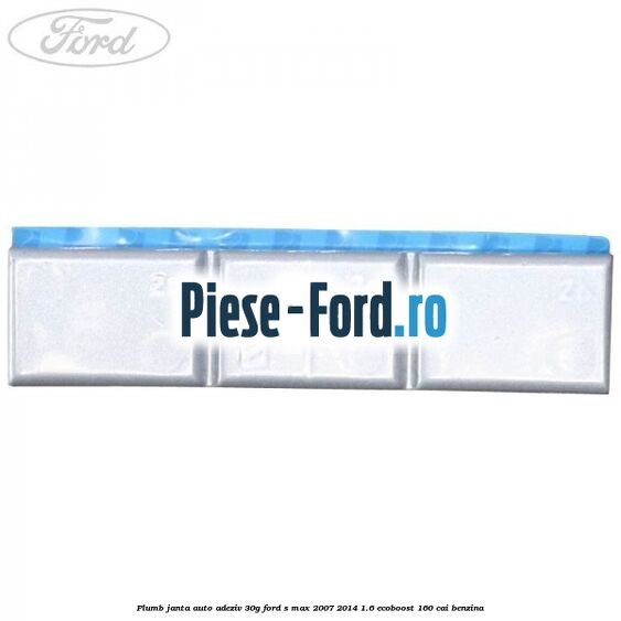 Plumb janta auto-adeziv, 30G Ford S-Max 2007-2014 1.6 EcoBoost 160 cai benzina