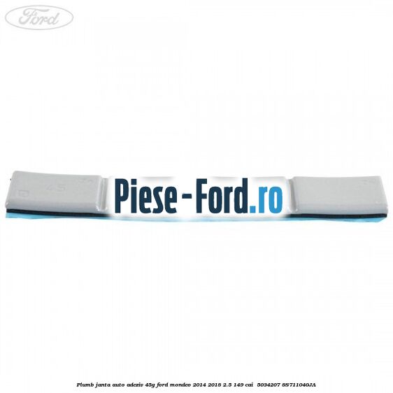 Plumb janta auto-adeziv, 45G Ford Mondeo 2014-2018 2.5 149 cai  #F9427EDC47