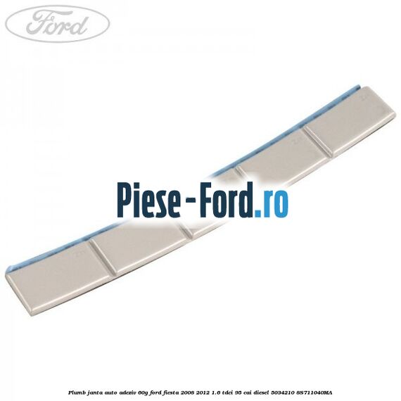 Plumb janta auto-adeziv, 5G Ford Fiesta 2008-2012 1.6 TDCi 95 cai diesel