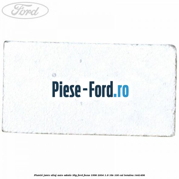 Plumbi jante aliaj auto-adeziv, 35g Ford Focus 1998-2004 1.6 16V 100 cai #DC94B2A140 Plumbi jante aliaj auto-adeziv, 35g Ford Focus 1998-2004 1.6 16V 100 cai benzina #DC94B2A140