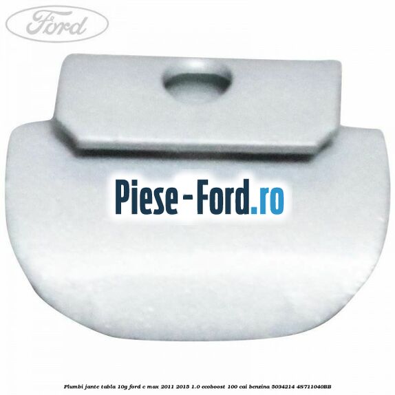 Plumbi jante tabla, 10g Ford C-Max 2011-2015 1.0 EcoBoost 100 cai benzina