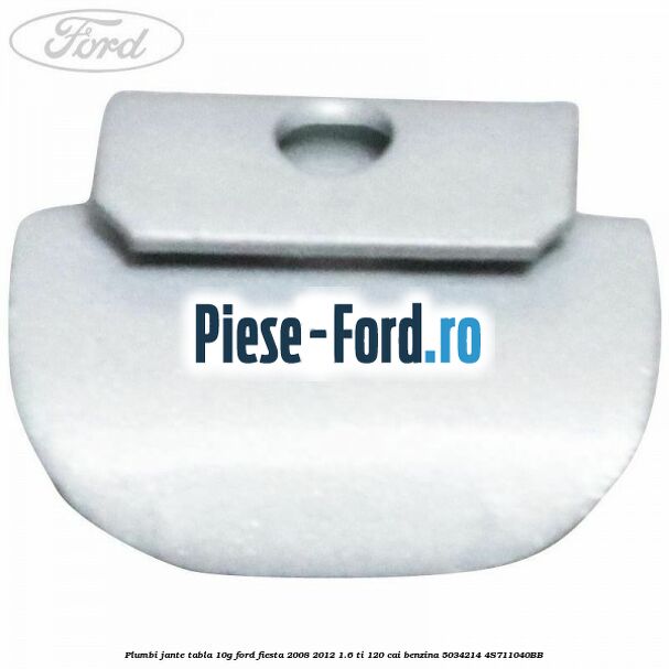 Plumbi jante tabla, 10g Ford Fiesta 2008-2012 1.6 Ti 120 cai benzina