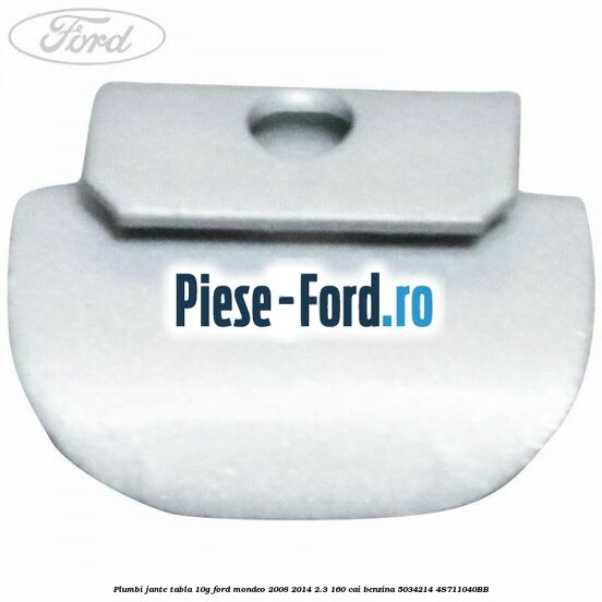 Plumbi jante tabla, 10g Ford Mondeo 2008-2014 2.3 160 cai benzina